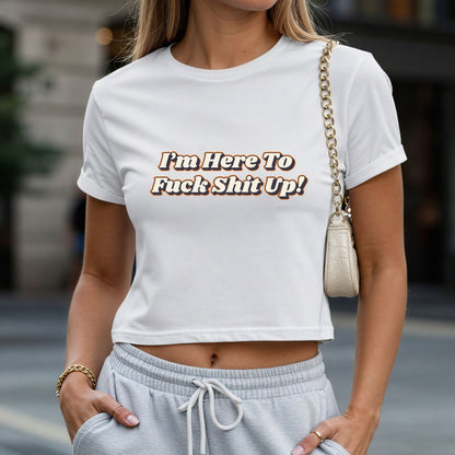 I'm Here to Fuck Shit UP Crop Top or Racerback Tank