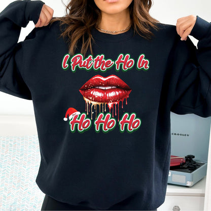I Put the HO In HO HO HO T-Shirt, Long Sleeve T or Crewneck Sweatshirt