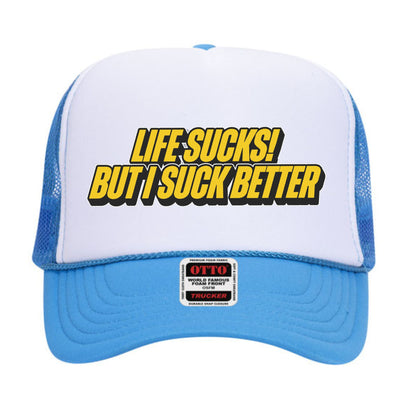 Life Sucks But I Suck Better Trucker Hat