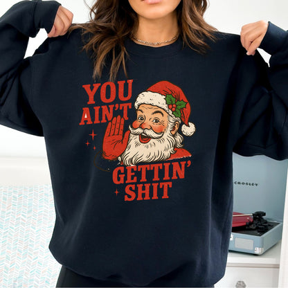 You Ain't Getin' Shit T-Shirt, Long Sleeve T or Crewneck Sweatshirt