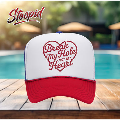 Break My Hole Not My Heart Stoopid Original Trucker Hat
