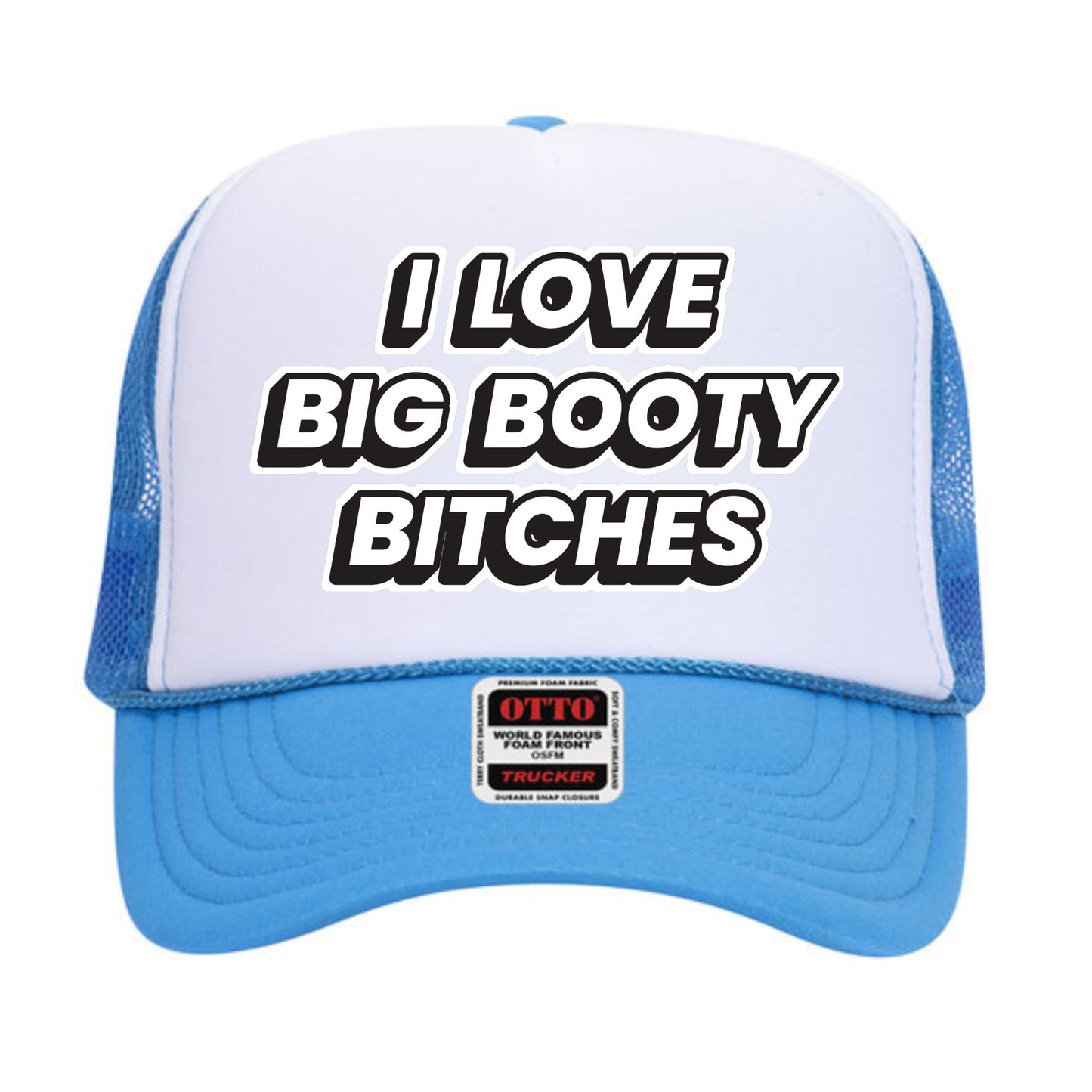 I Love Big Booty Bitches Trucker Hat
