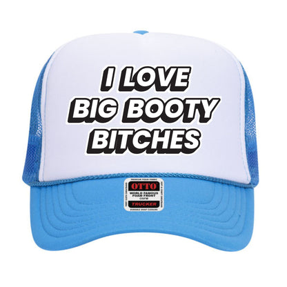I Love Big Booty Bitches Trucker Hat