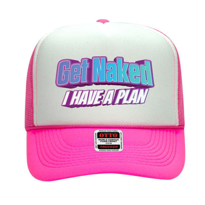 Get Naked I Have a Plan Trucker Hat