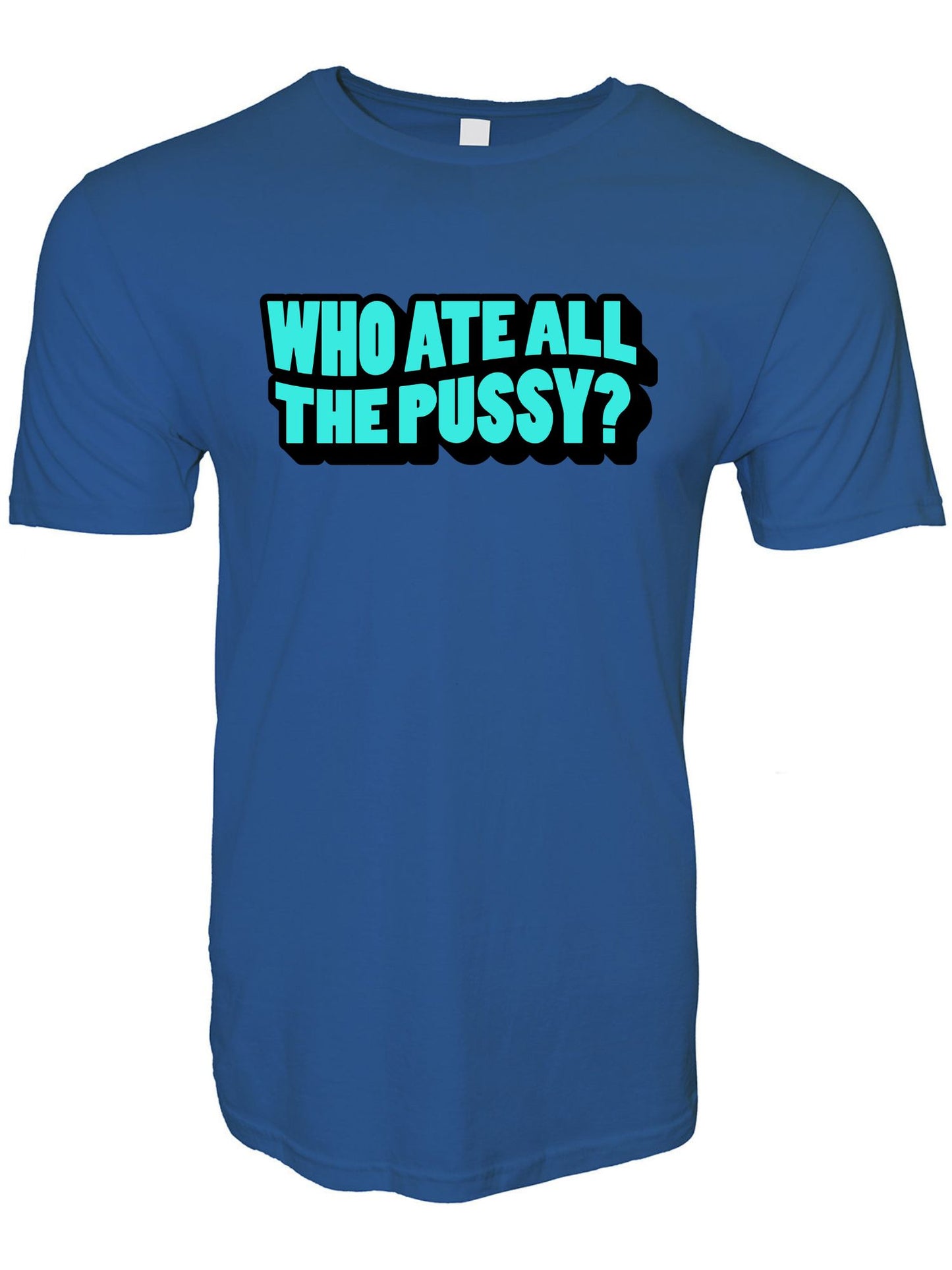 Who Ate All The Pussy Stoopid Original T-Shirt