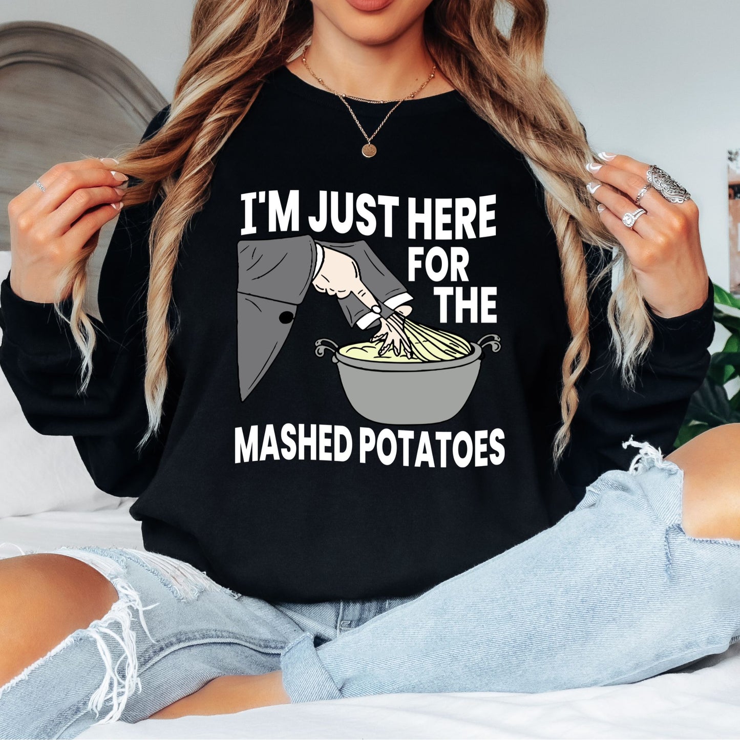 I'm Just Here for the Mashed Potatoes T-Shirt, Long Sleeve T or Crewneck Sweatshirt