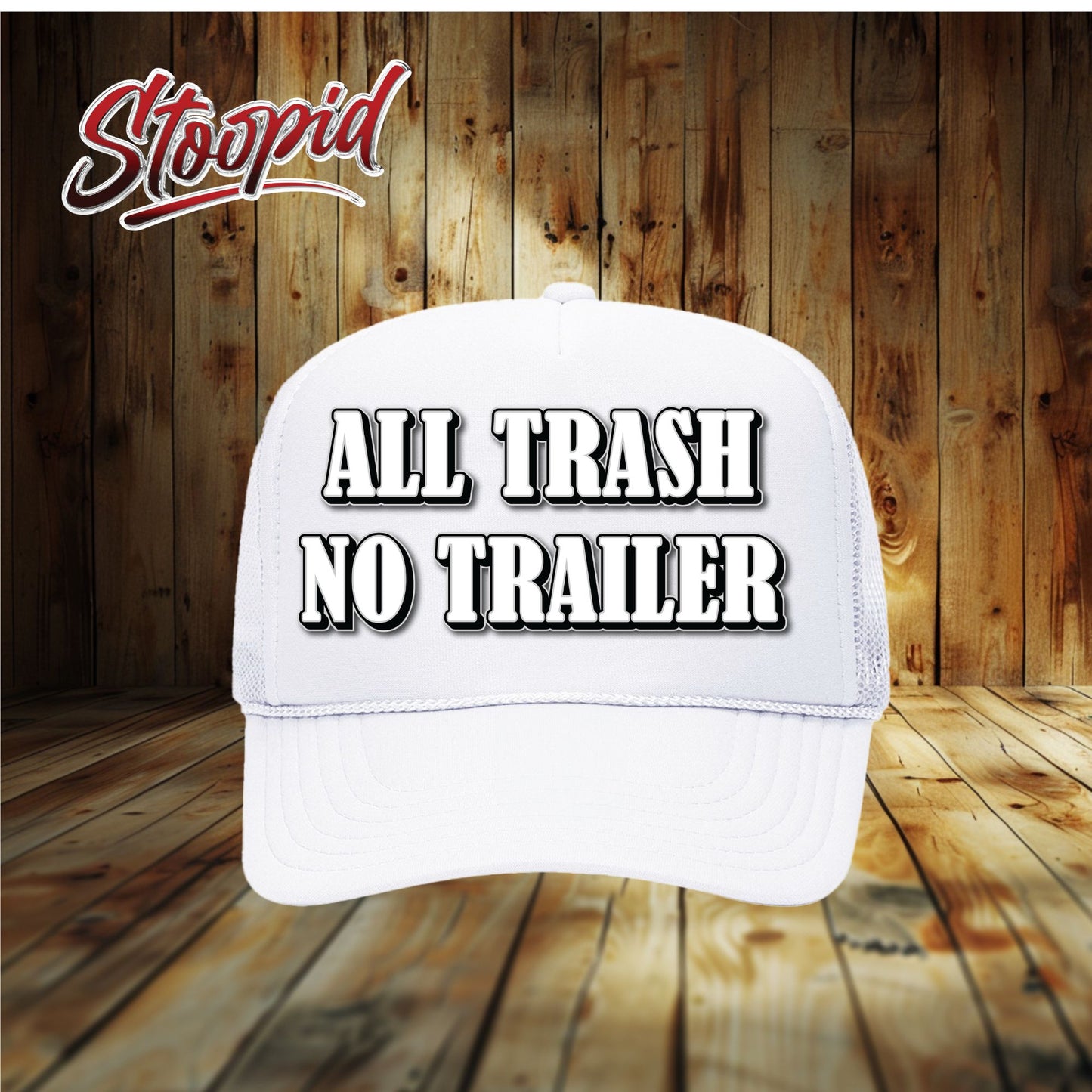 ALL TRASH NO TRAILER Stoopid Original Trucker Hat