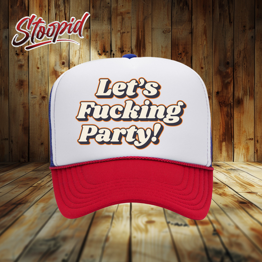 Let's Fucking Party Stoopid Original Trucker Hat