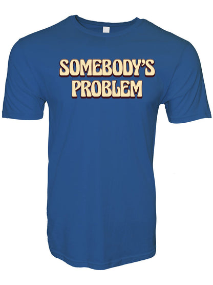 Somebody's Problem Stoopid Original T-Shirt