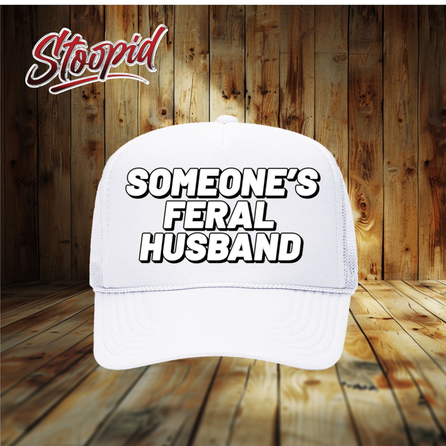 Someone's Feral Husband Stoopid Original Trucker Hat