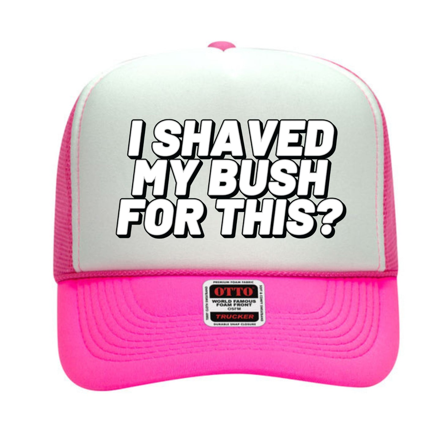 I Shaved My Bush For This? Trucker Hat