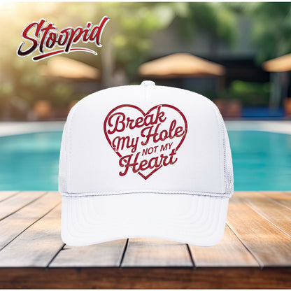 Break My Hole Not My Heart Stoopid Original Trucker Hat