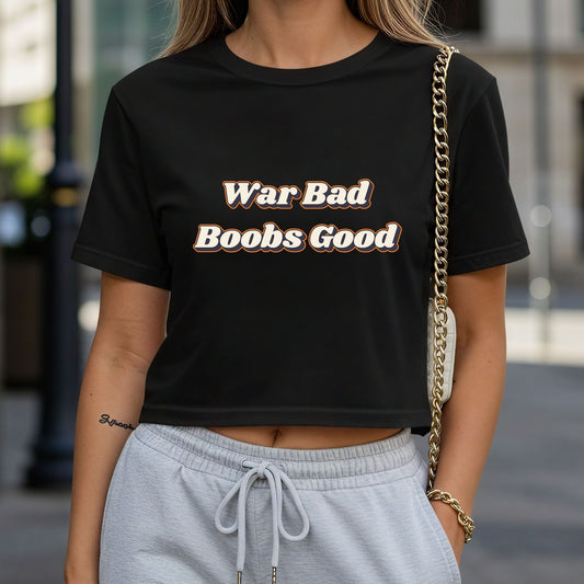 War Bad, Boobs Good Crop Top or Racerback Tank