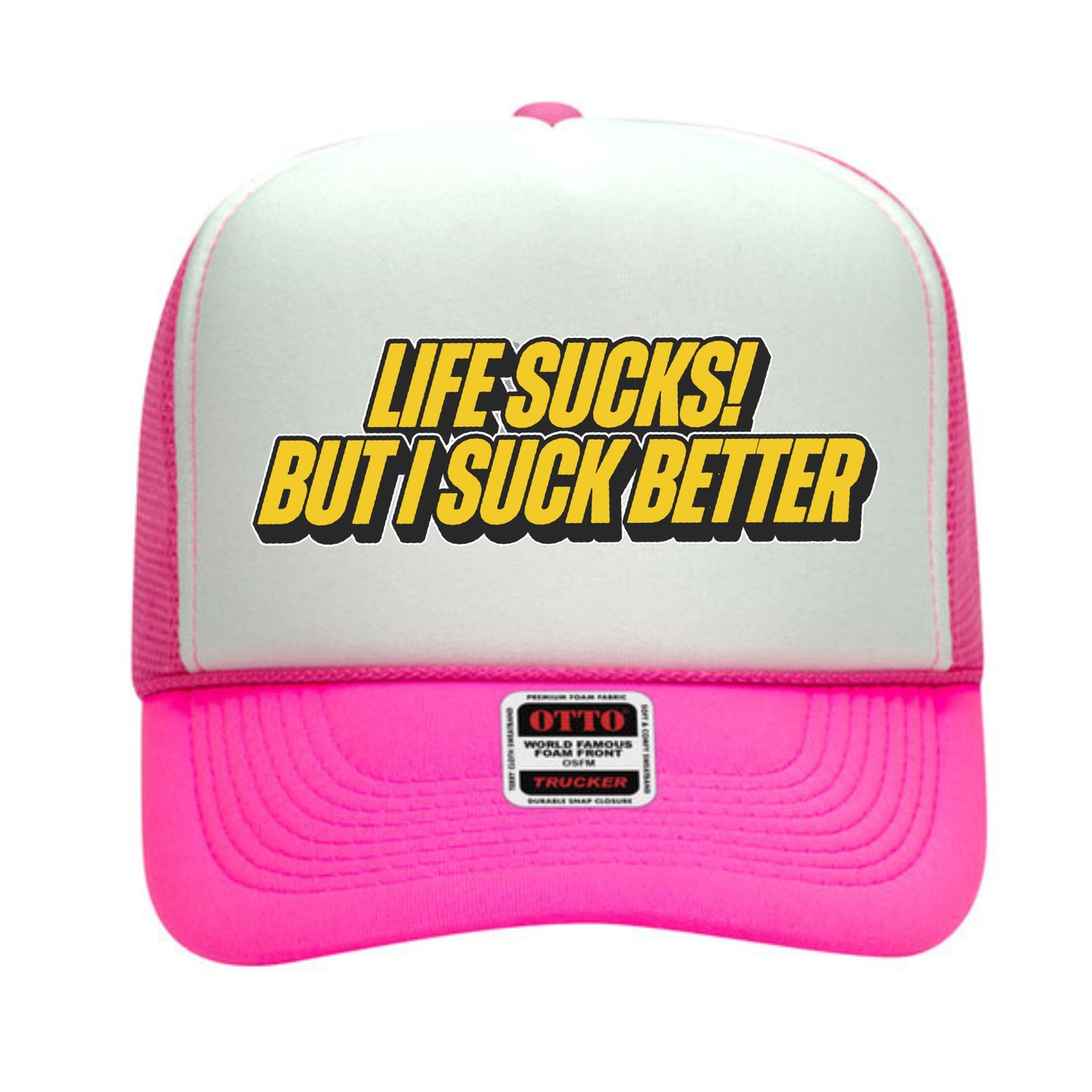 Life Sucks But I Suck Better Trucker Hat