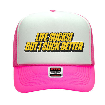 Life Sucks But I Suck Better Trucker Hat