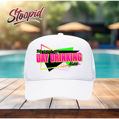 The Girls Are Day Drinking Stoopid Original Trucker Hat