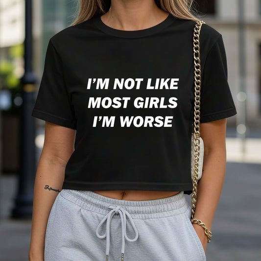 I'm Not Like Most Girls I'm Worse Crop Top or Racerback Tank