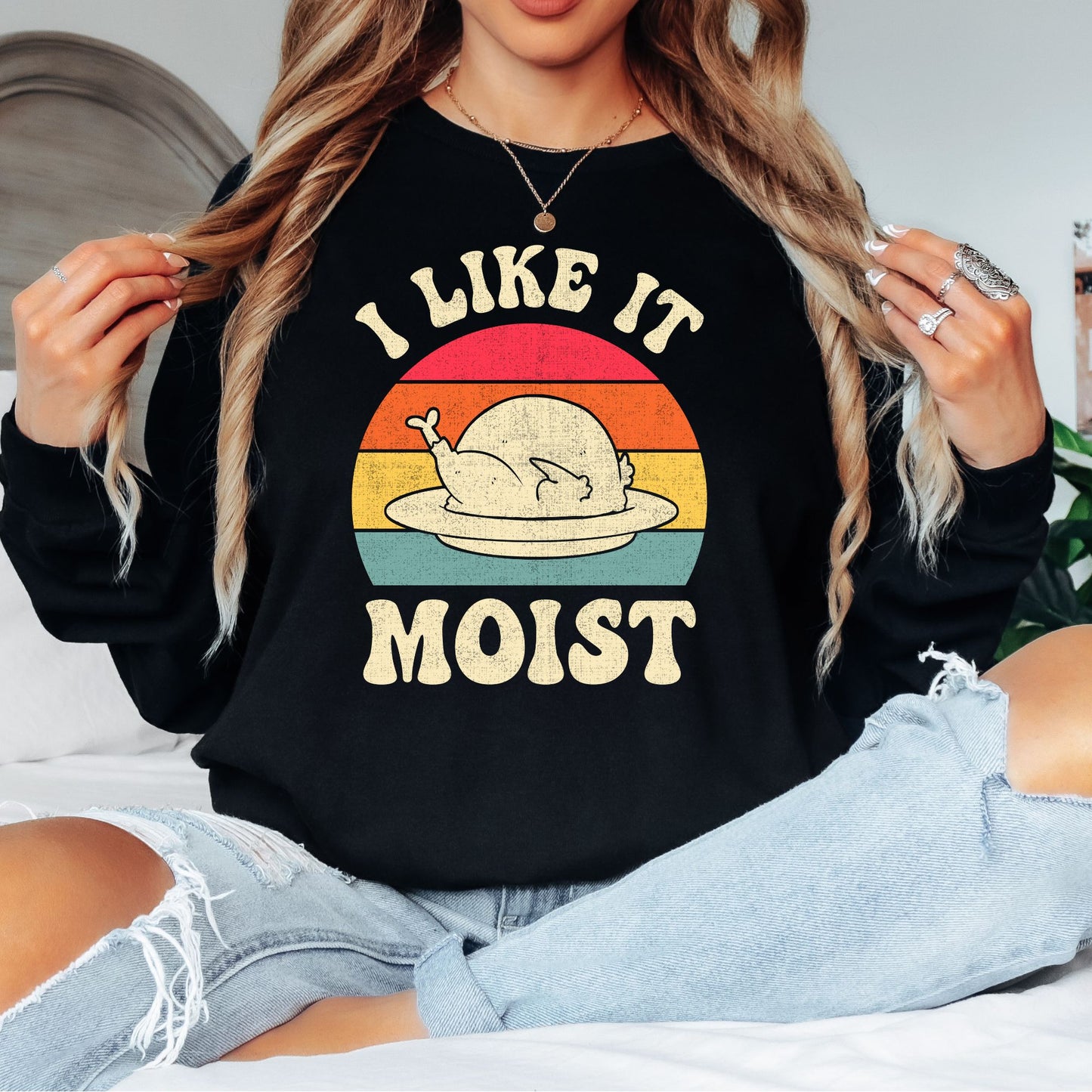 I Like it Moist Thanksgiving T-Shirt, Long Sleeve T or Crewneck Sweatshirt