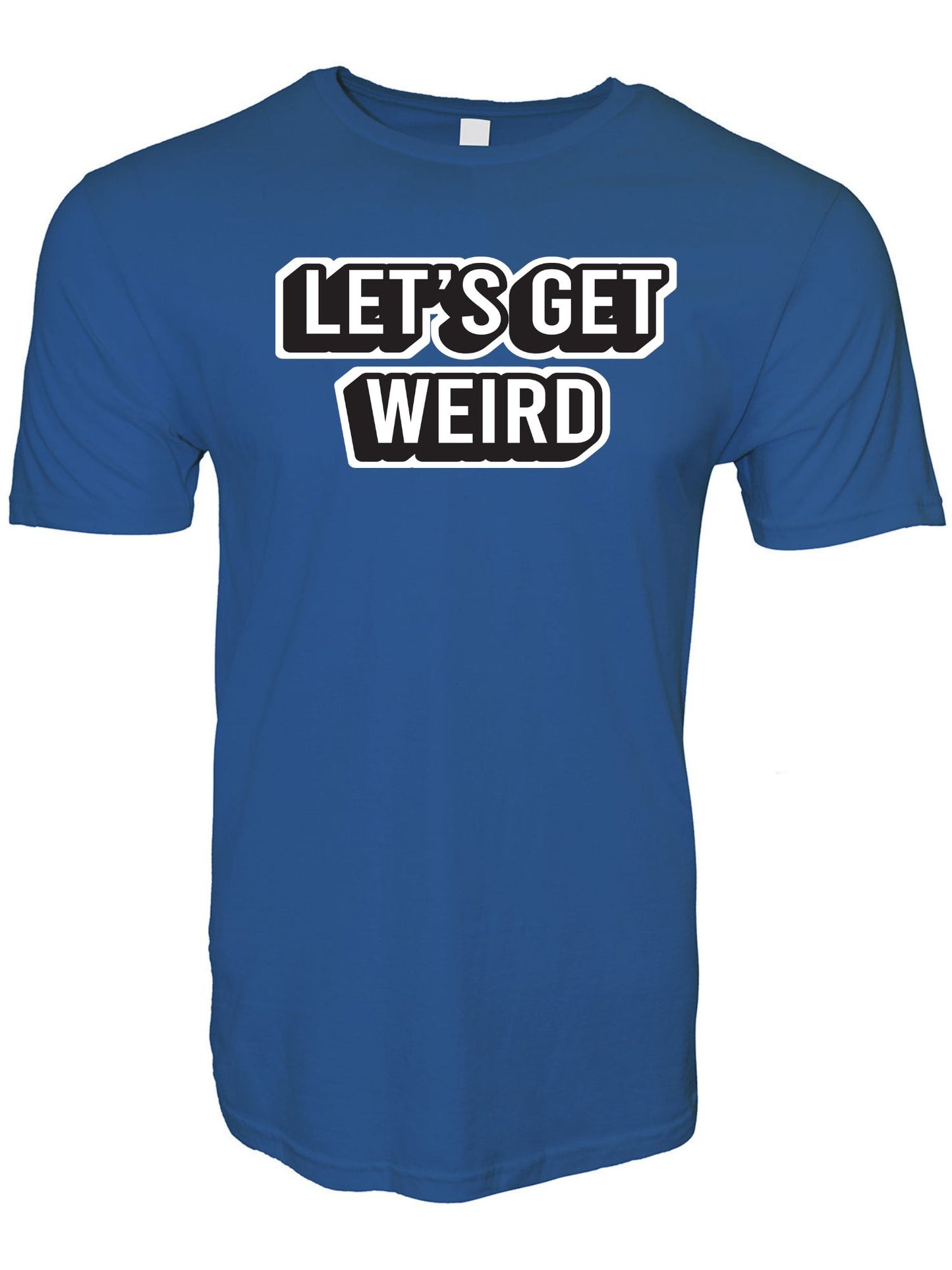 Let's Get Weird Stoopid Original T-Shirt