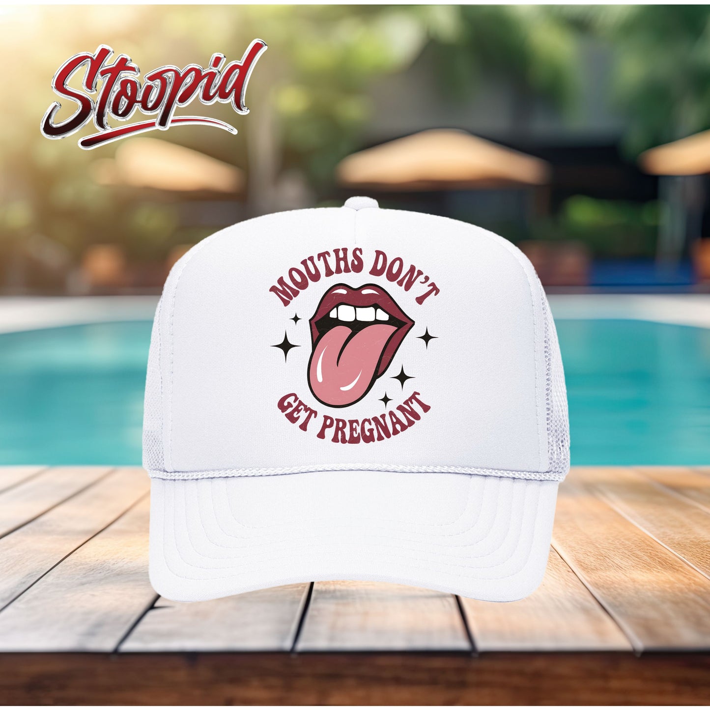 Mouths Don't Get Pregnant Stoopid Original Trucker Hat