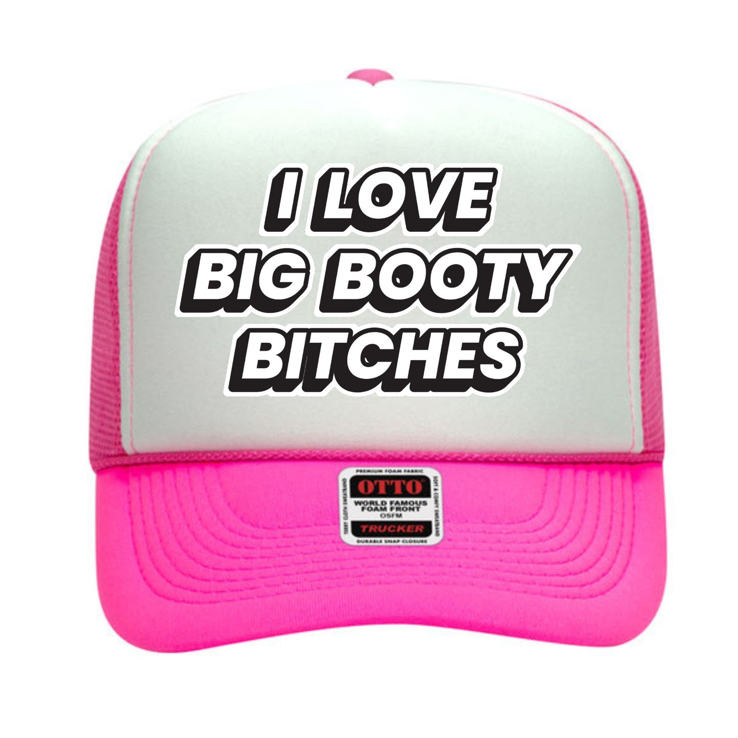 I Love Big Booty Bitches Trucker Hat