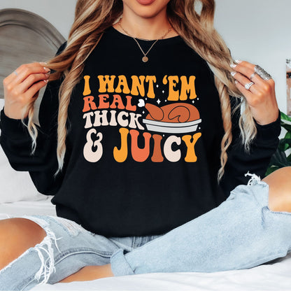 I Like Em Real Thick and Juicy T-Shirt, Long Sleeve T or Crewneck Sweatshirt