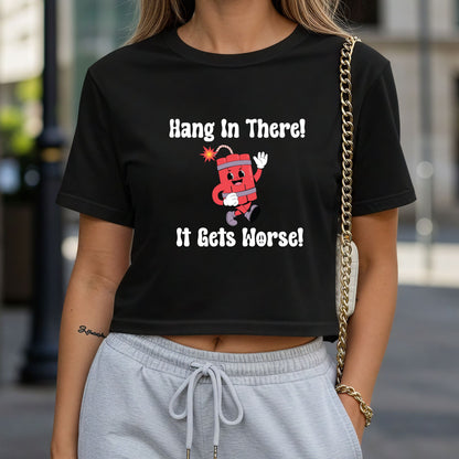 Hang In There It Gets Worse Crop Top or Racerback Tank