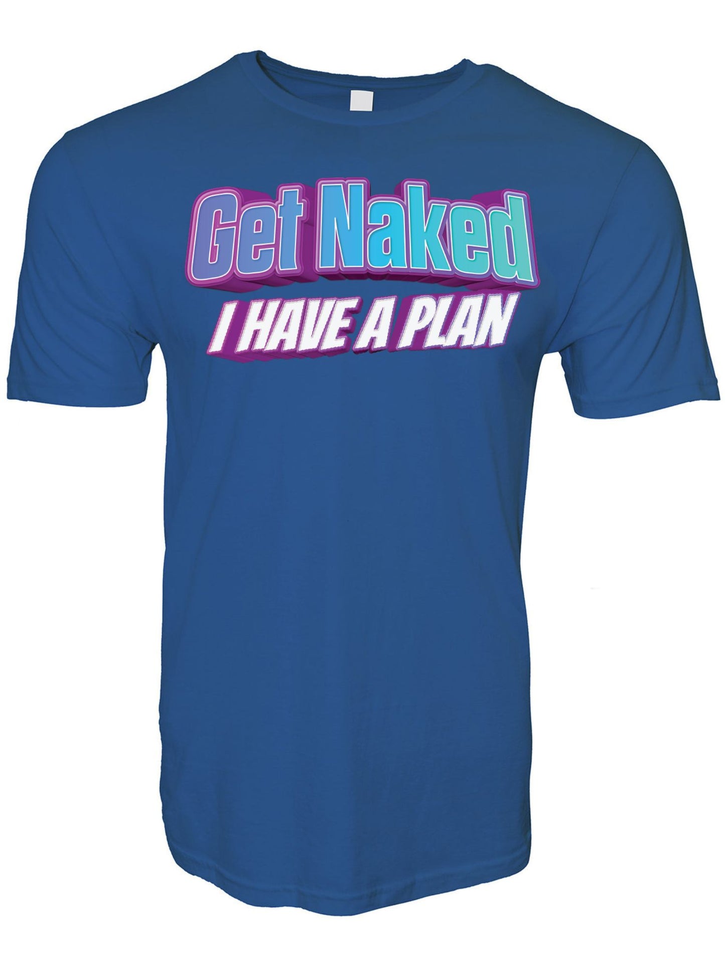 Get Naked I Have a Plan Stoopid Original T-Shirt