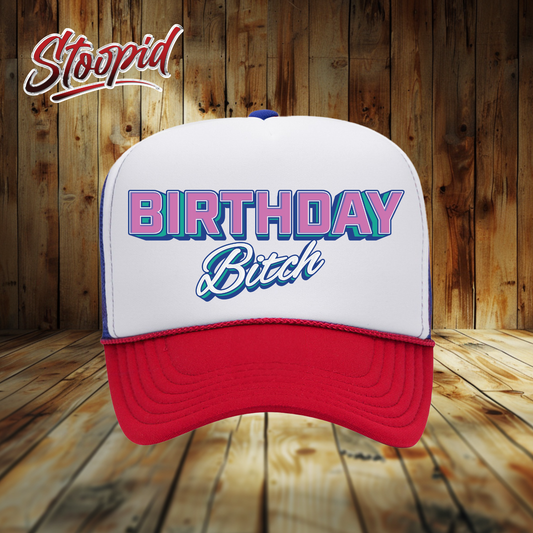 Birthday Bitch Stoopid Original Trucker Hat