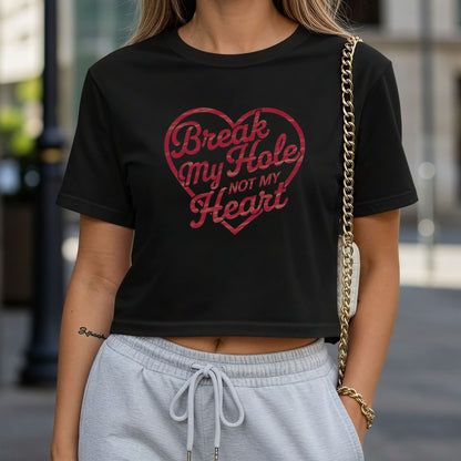 Break My Hole Not My Heart Crop Top or Racerback Tank