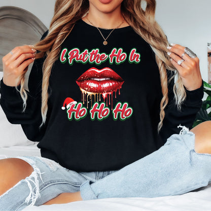 I Put the HO In HO HO HO T-Shirt, Long Sleeve T or Crewneck Sweatshirt
