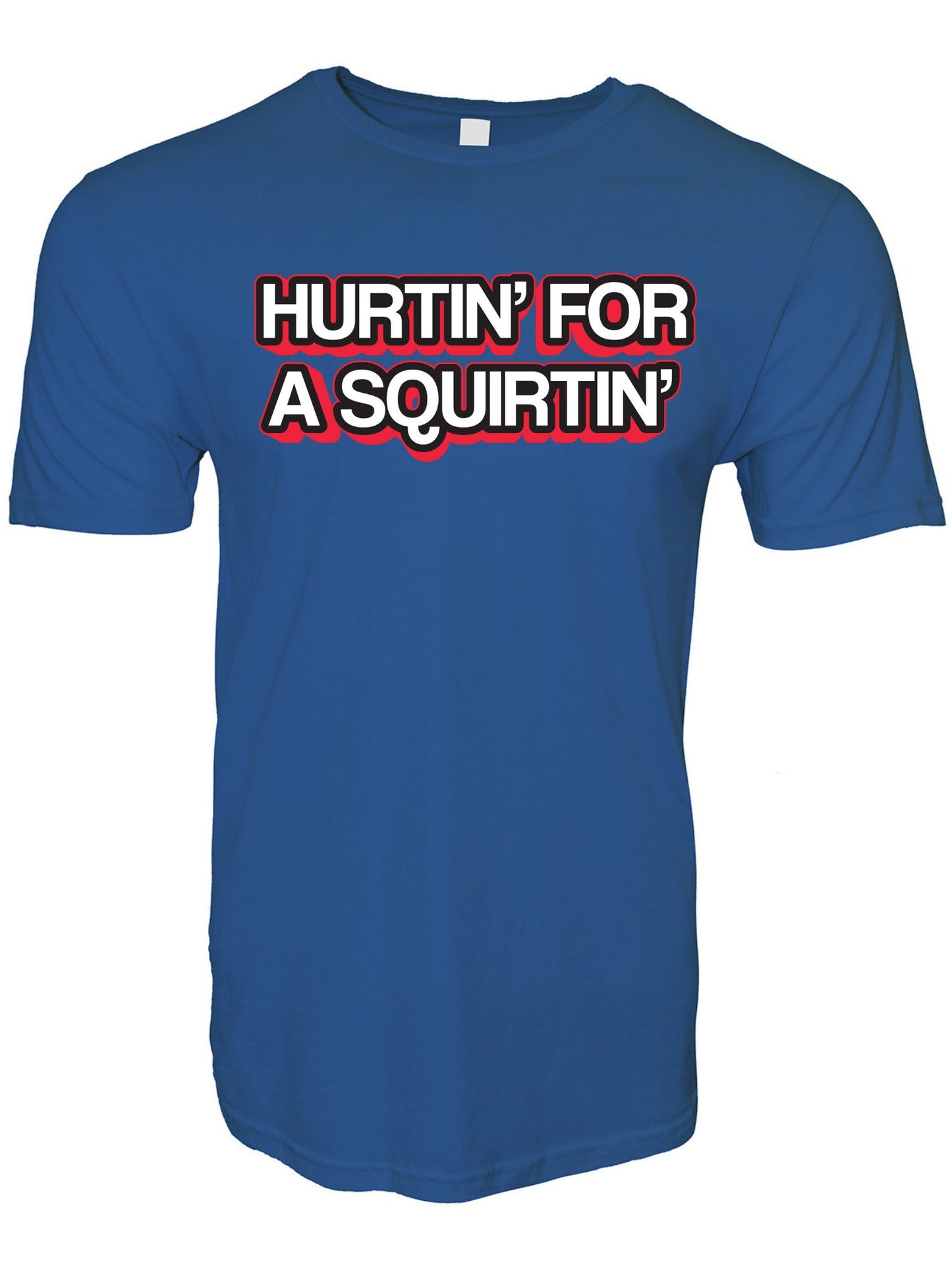 Hurtin' For A Squirtin' Stoopid Original T-Shirt