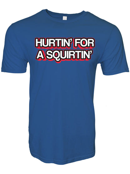 Hurtin' For A Squirtin' Stoopid Original T-Shirt