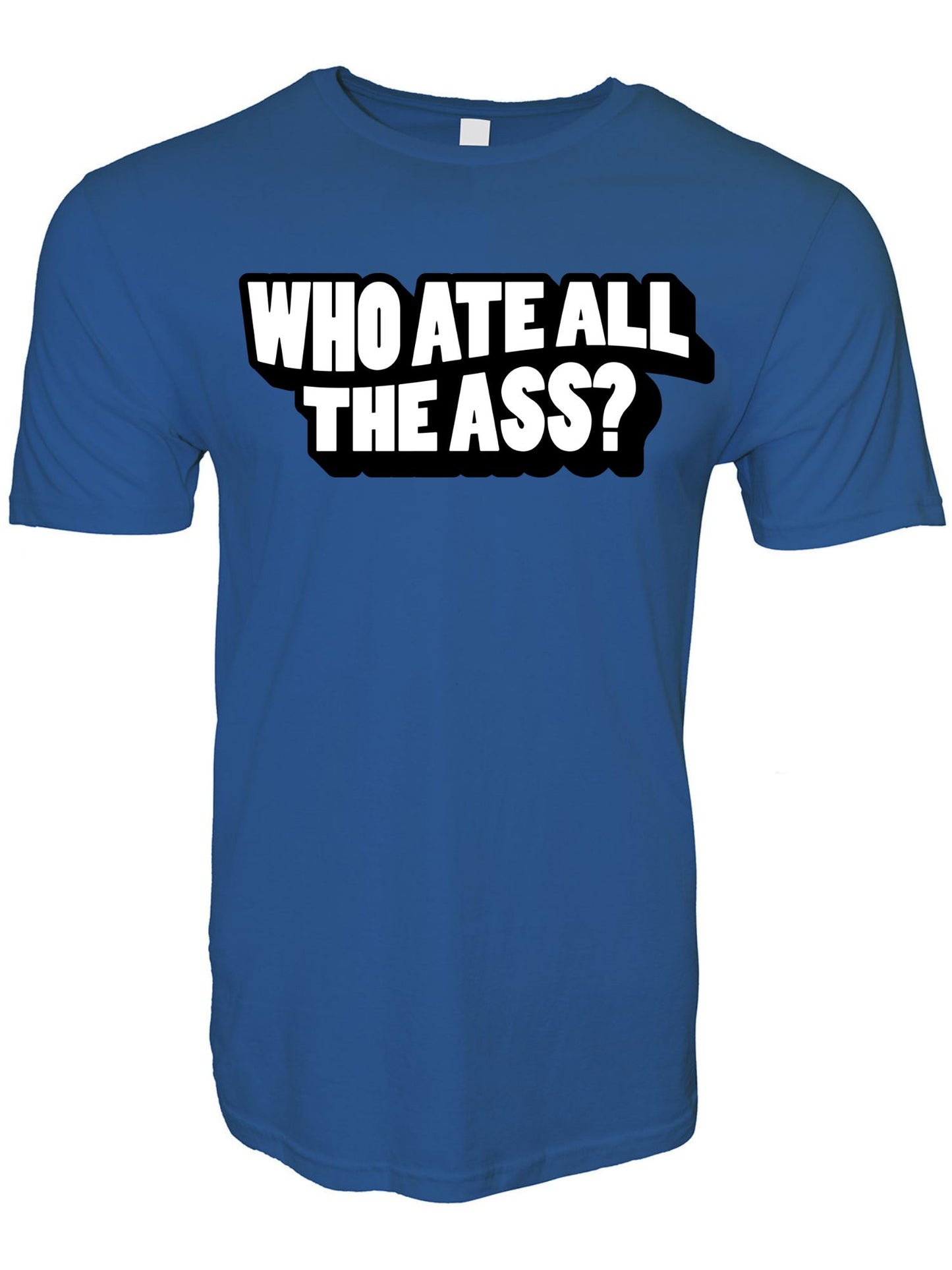 Who Ate All The Ass Stoopid Original T-Shirt