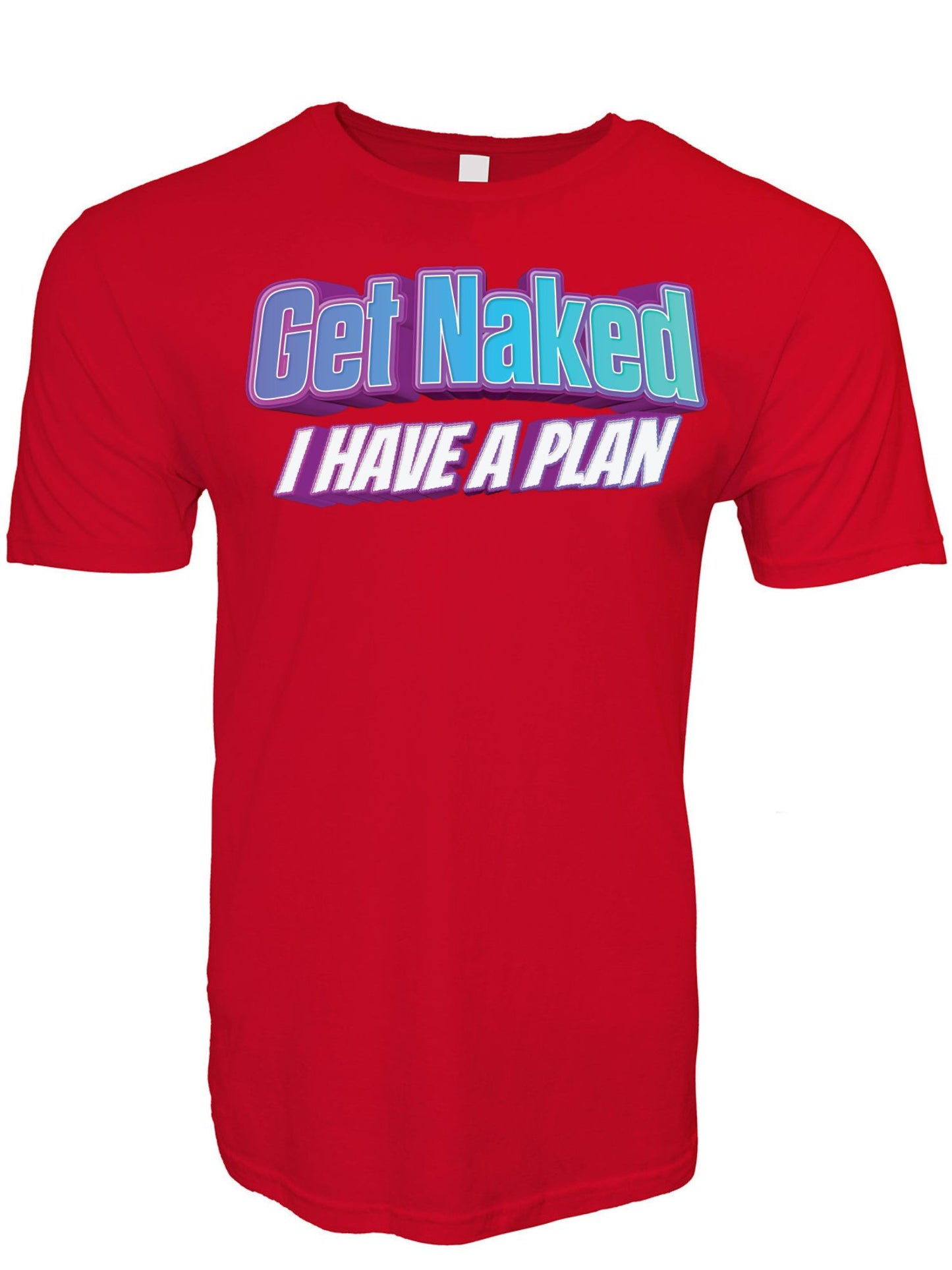 Get Naked I Have a Plan Stoopid Original T-Shirt