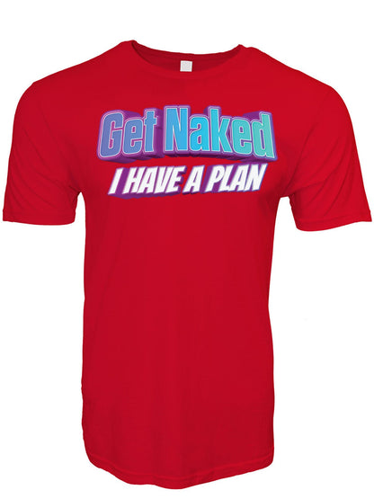 Get Naked I Have a Plan Stoopid Original T-Shirt