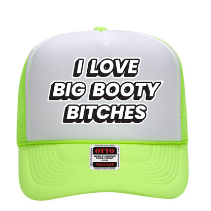 I Love Big Booty Bitches Trucker Hat