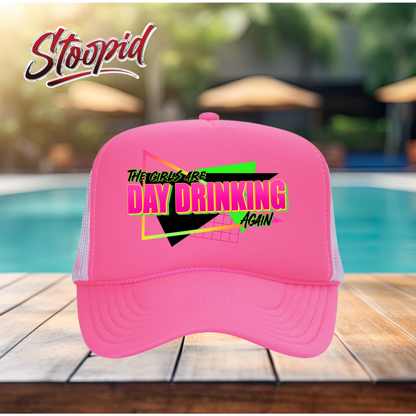 The Girls Are Day Drinking Stoopid Original Trucker Hat