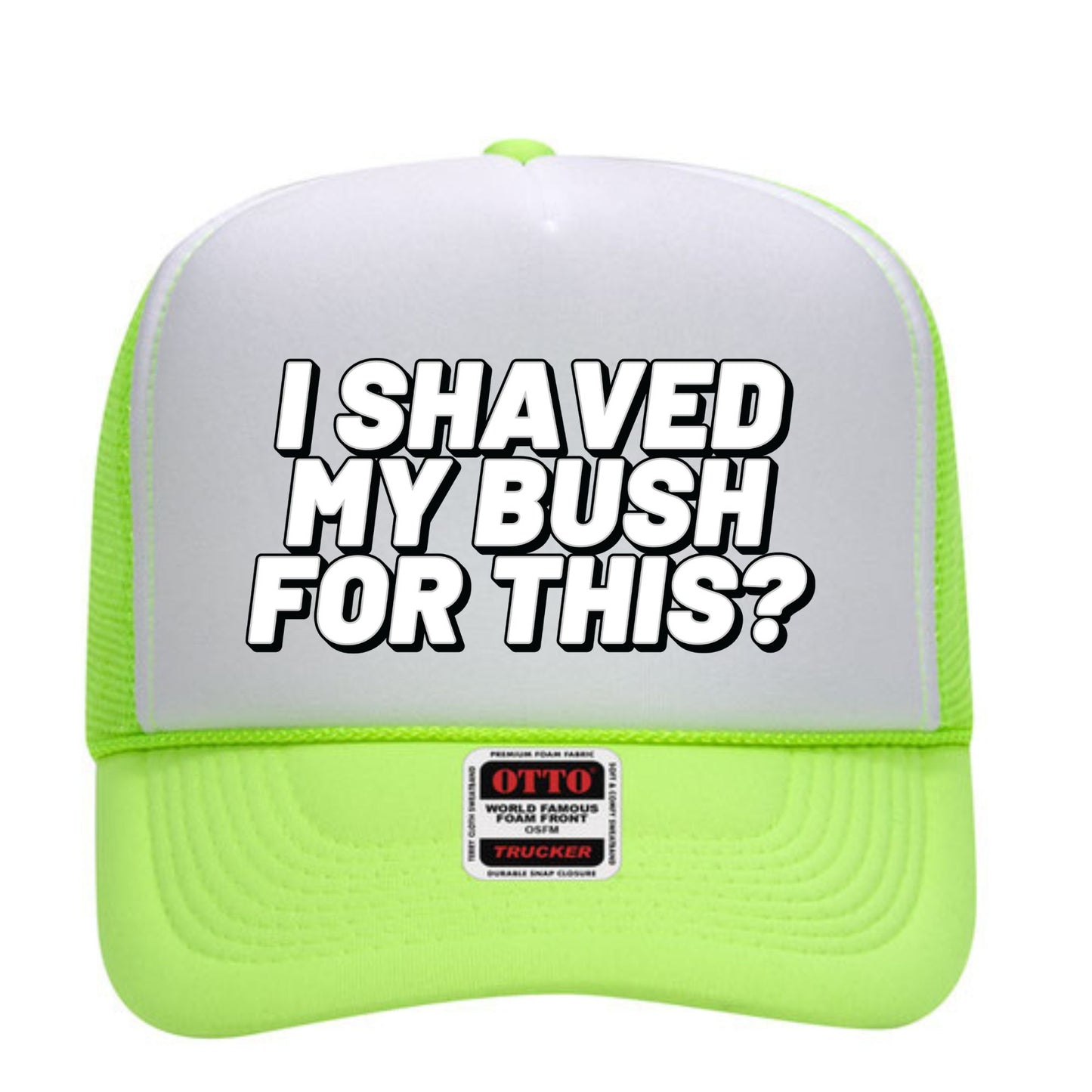 I Shaved My Bush For This? Trucker Hat