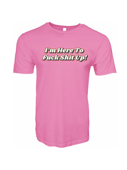 I'm Here To Fu*k Shit Up Stoopid Original T-Shirt