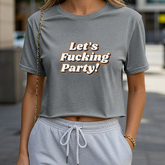 Let's F*&king Party! Crop Top or Racerback Tank