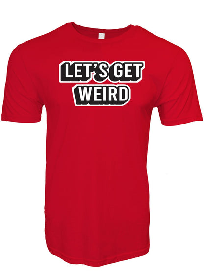 Let's Get Weird Stoopid Original T-Shirt