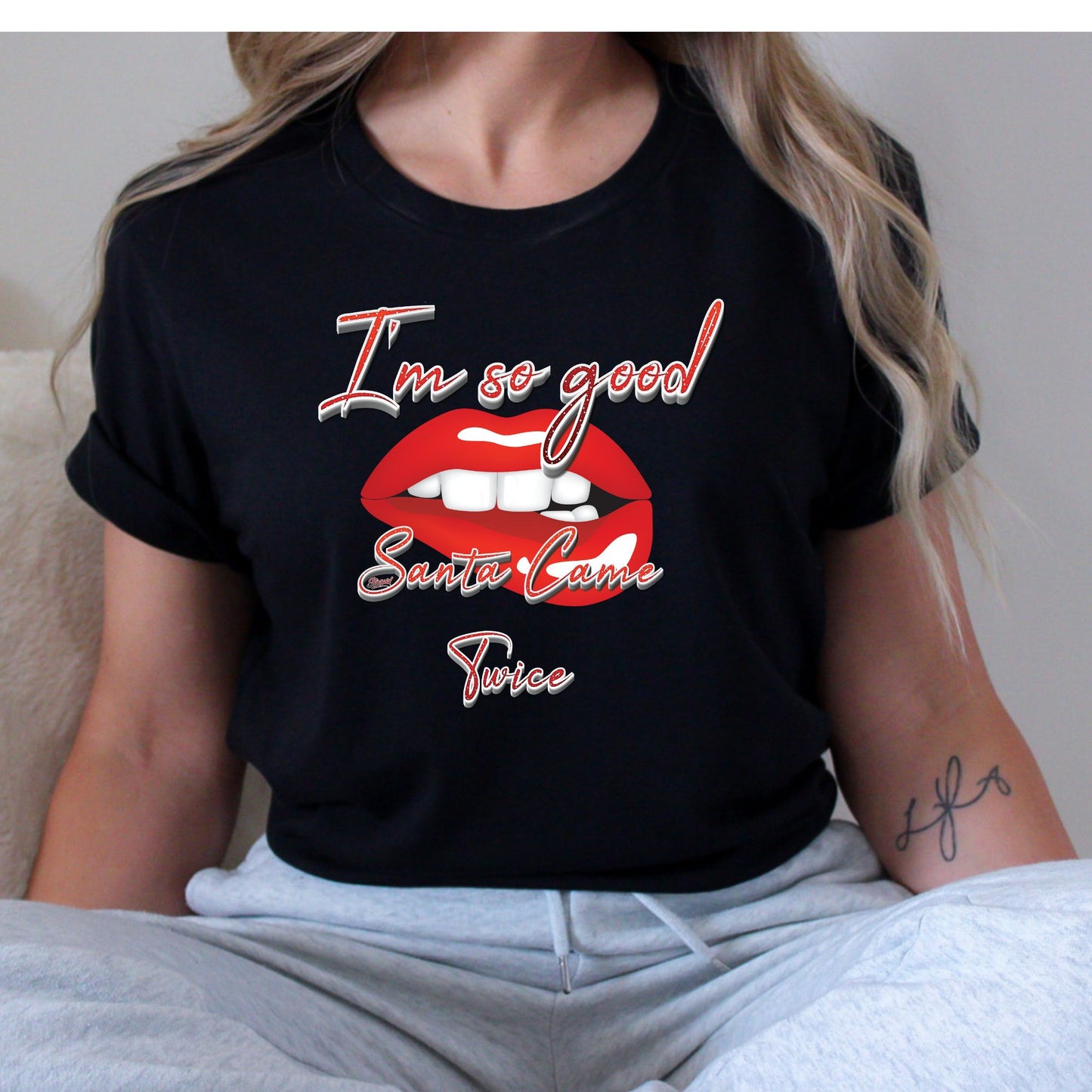 I'm So Good Santa Came Twice T-Shirt, Long Sleeve T or Crewneck Sweatshirt