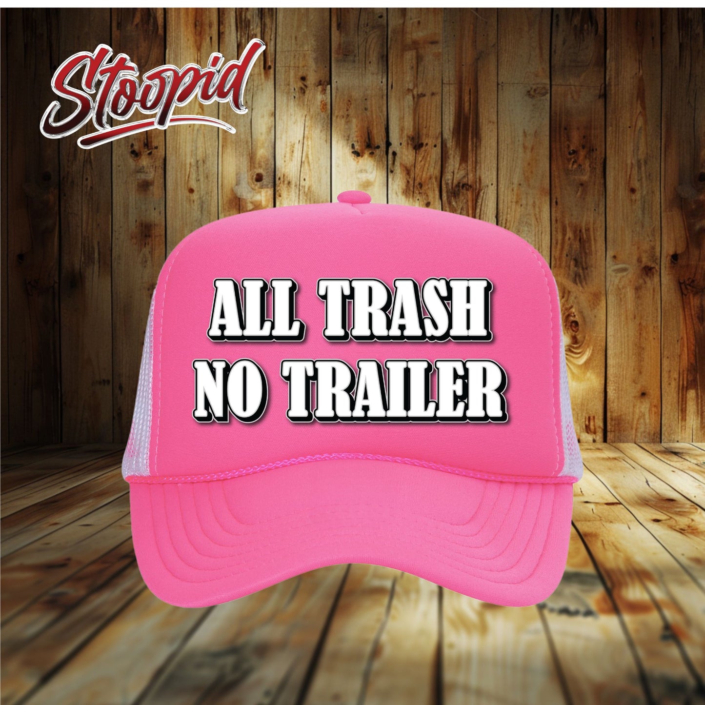 ALL TRASH NO TRAILER Stoopid Original Trucker Hat