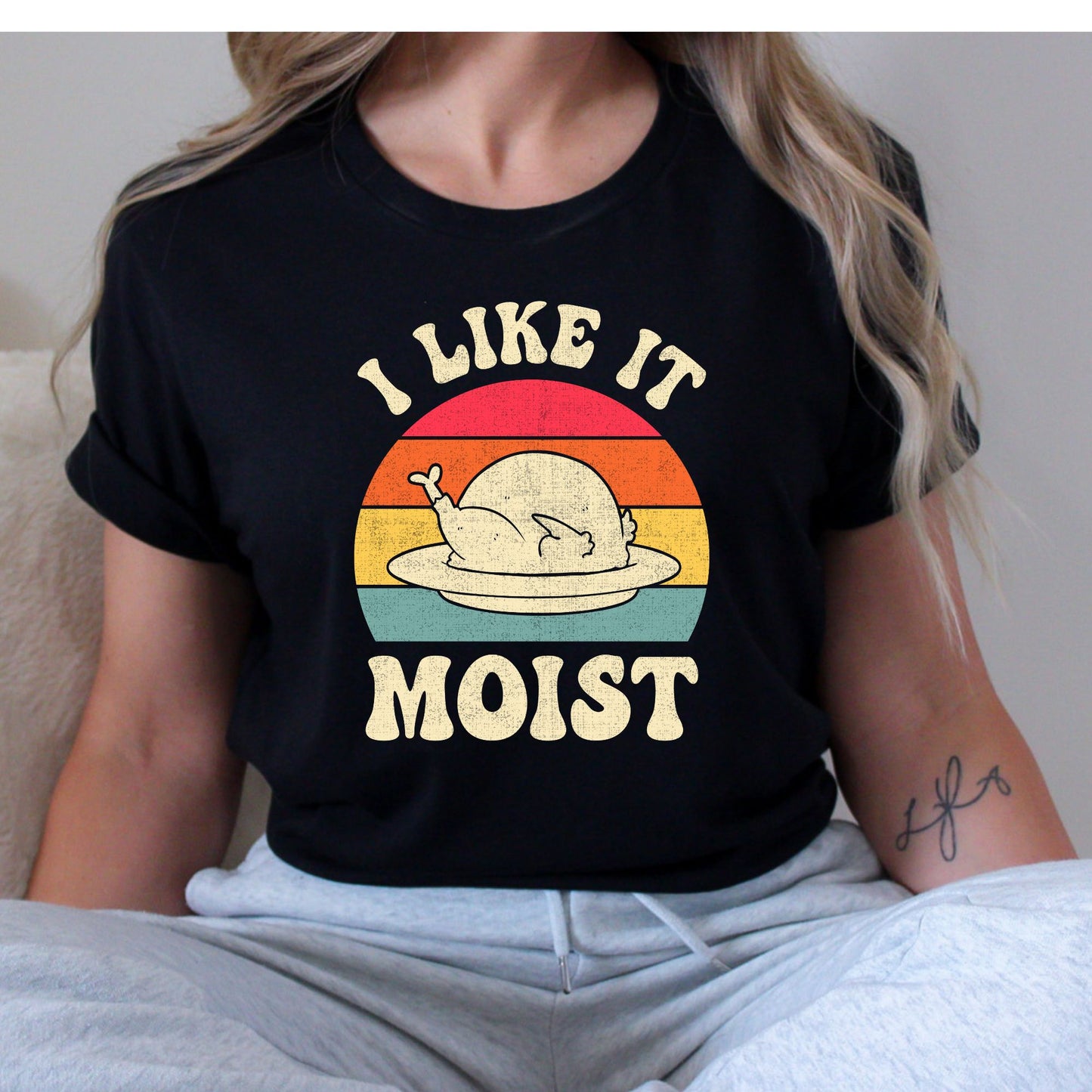 I Like it Moist Thanksgiving T-Shirt, Long Sleeve T or Crewneck Sweatshirt