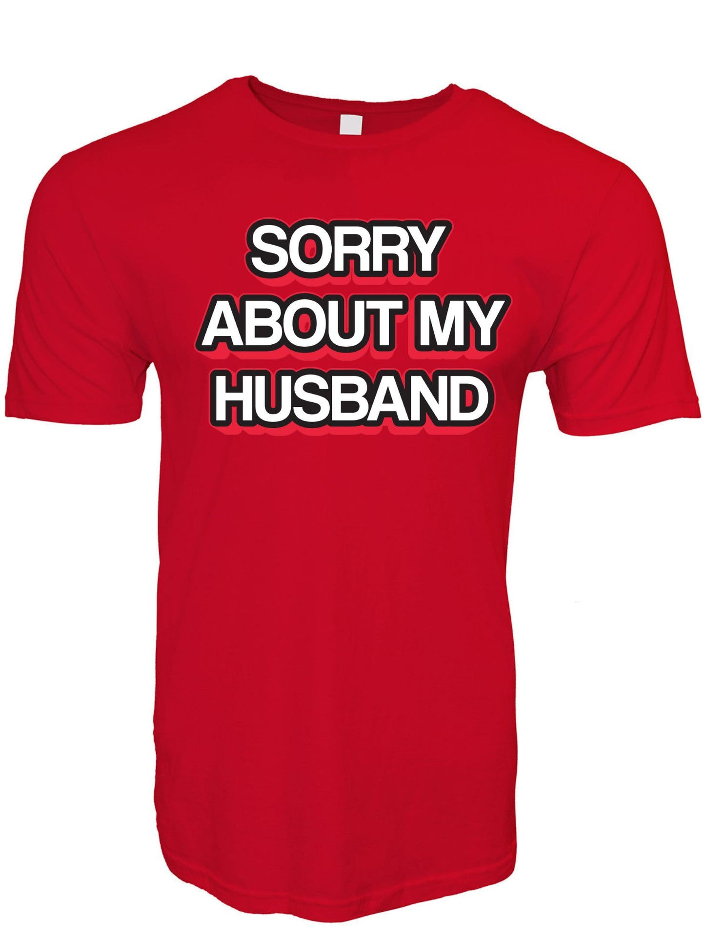 Sorry About My Husband Stoopid Original T-Shirt
