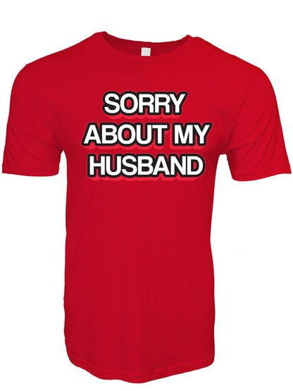 Sorry About My Husband Stoopid Original T-Shirt