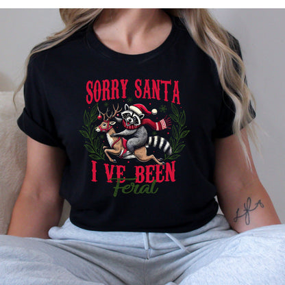 Sorry Santa I've Been Feral T-Shirt, Long Sleeve T or Crewneck Sweatshirt