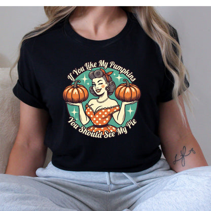 If You Like My Pumpkins T-Shirt, Long Sleeve T or Crewneck Sweatshirt