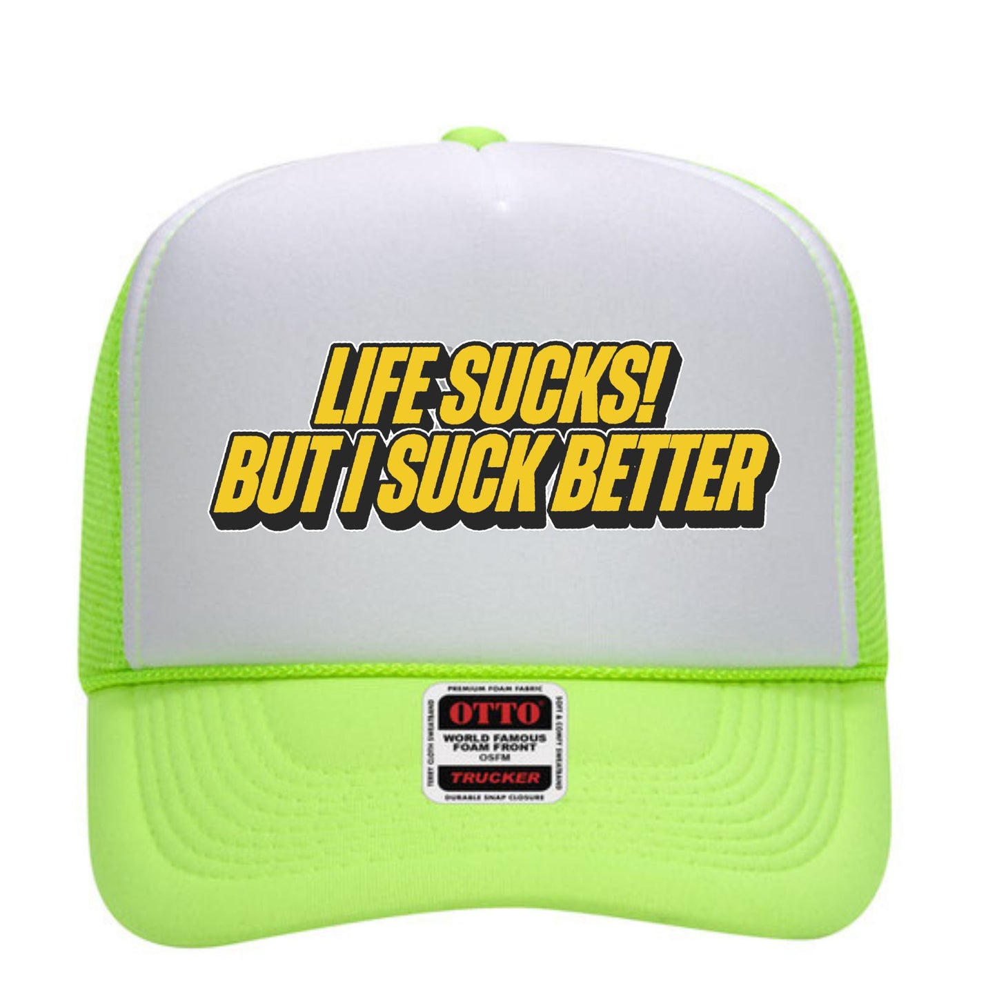 Life Sucks But I Suck Better Trucker Hat